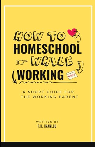 How To Homeschool While Working: A Short Guide To Homeschool For The Working Parent - 727
