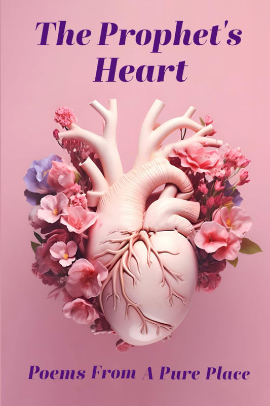 The Prophet’s Heart: Poems From A Pure Place