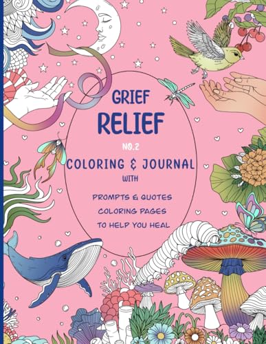 Grief Relief no.2 Coloring & Journal: with prompts & quotes, coloring pages, to help you heal (Color Your Way to Healing: Calm Your Mind, Soothe Your Heart, and Find Peace) - 8149