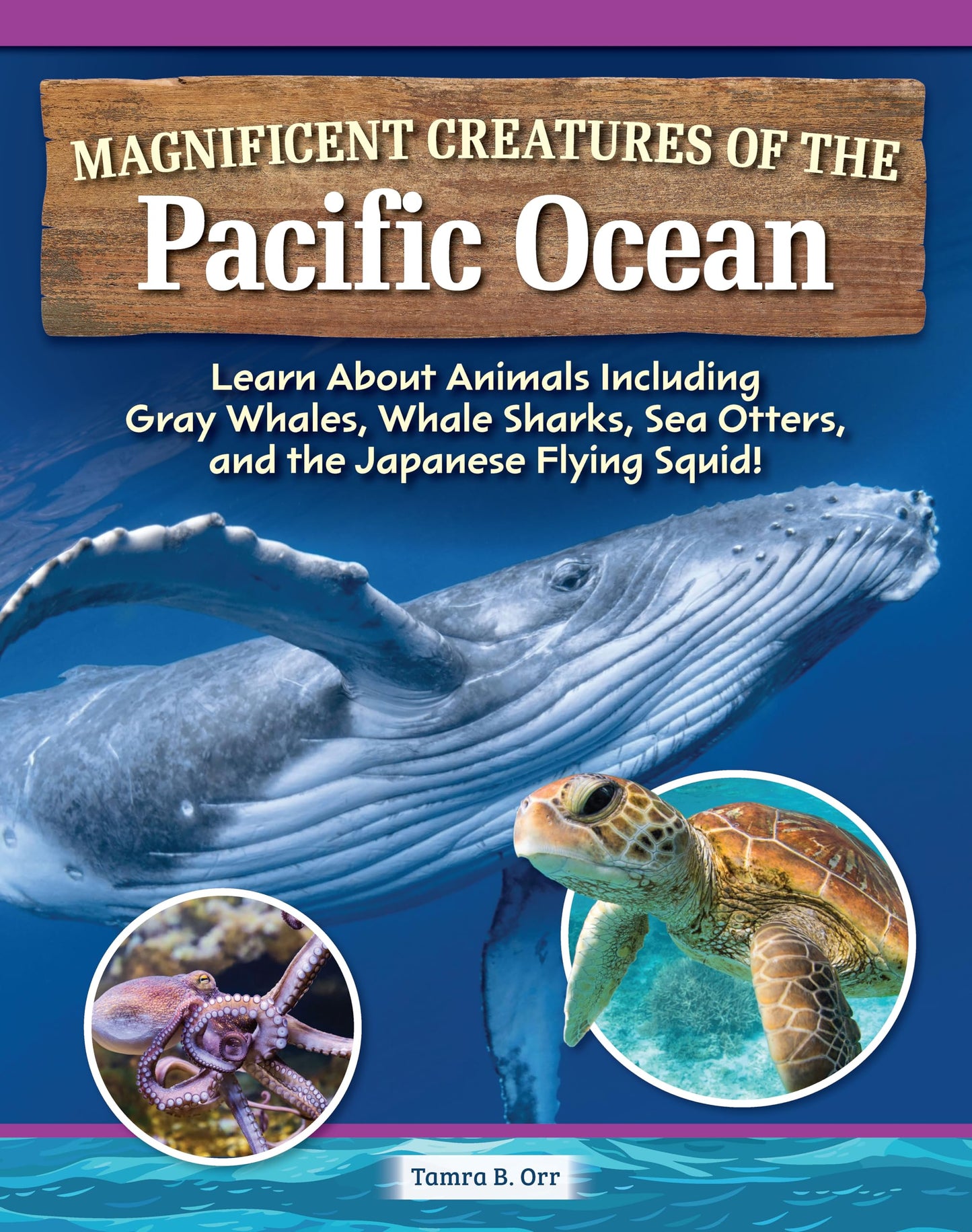 Magnificent Creatures of the Pacific Ocean: Learn About Animals Including Gray Whales, Whale Sharks, Sea Otters, and the Japanese Flying Squid! (Curious Fox Books) Sea Animal Fun Facts for Ages 4-10