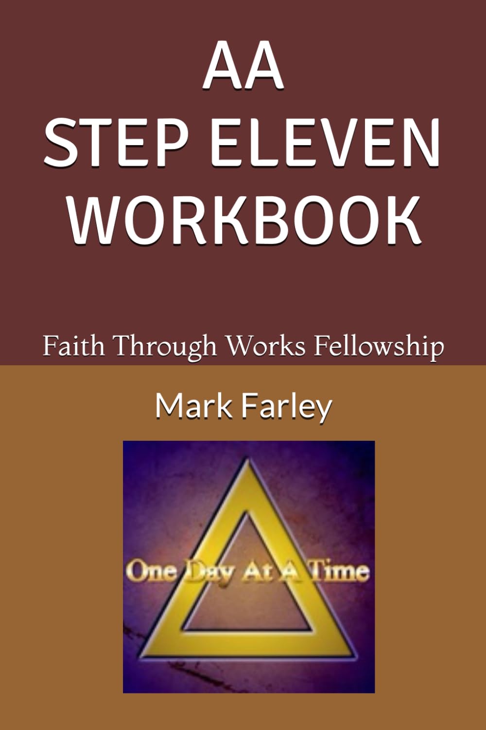 AA STEP ELEVEN WORKBOOK: Faith Through Works Fellowship (AA 12 STEP Study Workbooks from Faith Through Works Fellowship)