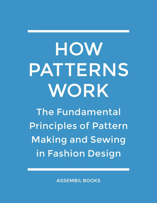 How Patterns Work: The Fundamental Principles of Pattern Making and Sewing in Fashion Design - 8159