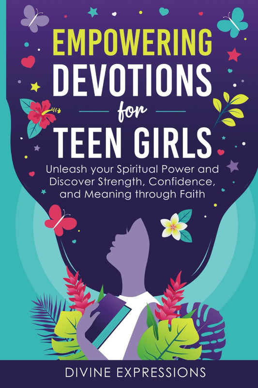 Empowering Devotions for Teen Girls: Unleash Your Spiritual Power and Discover Strength, Confidence, and Meaning Through Faith
