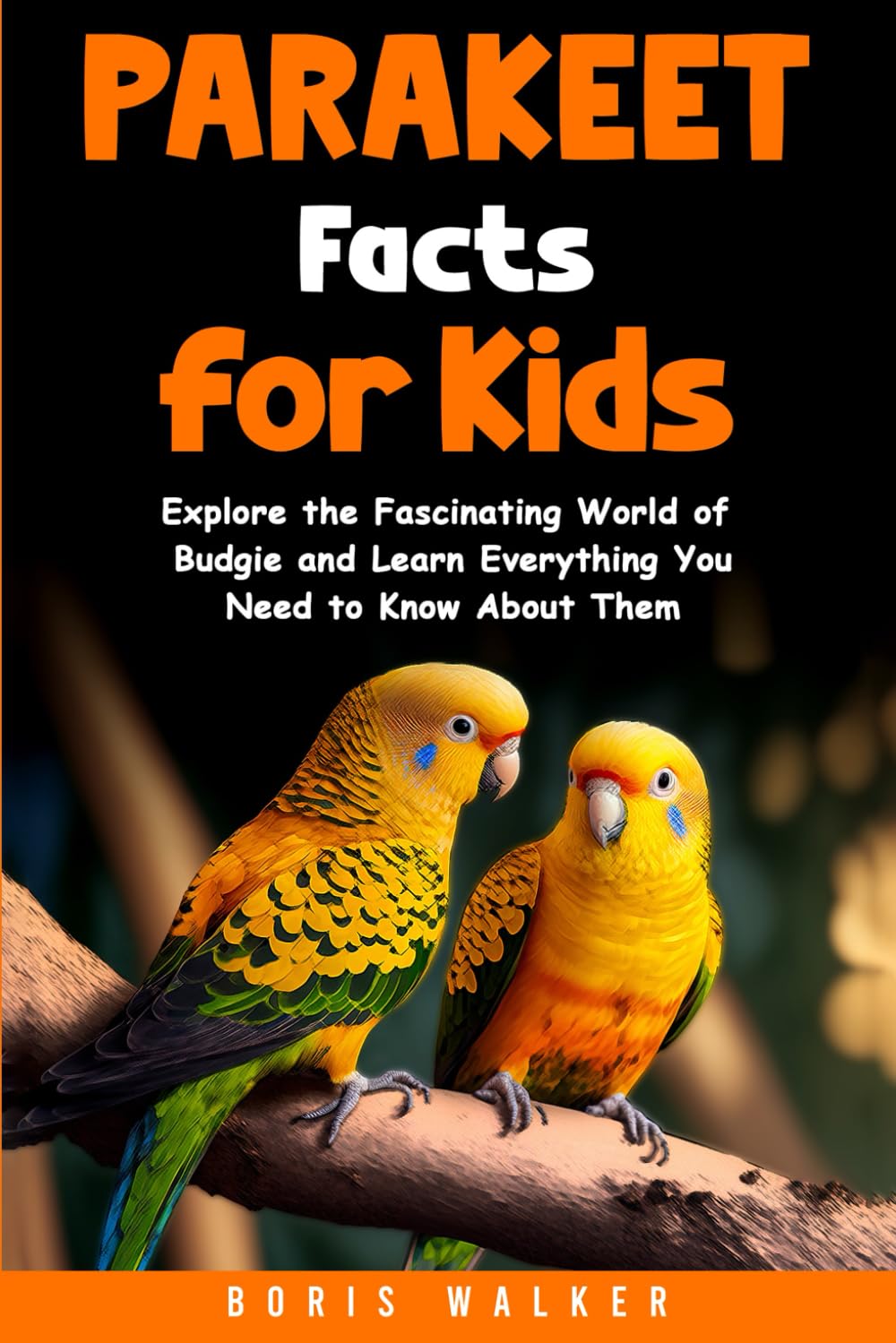 Parakeet Facts for Kids: Explore the Fascinating World of Budgie and Learn Everything You Need to Know About Them (Fun Learning with Animal Friends)