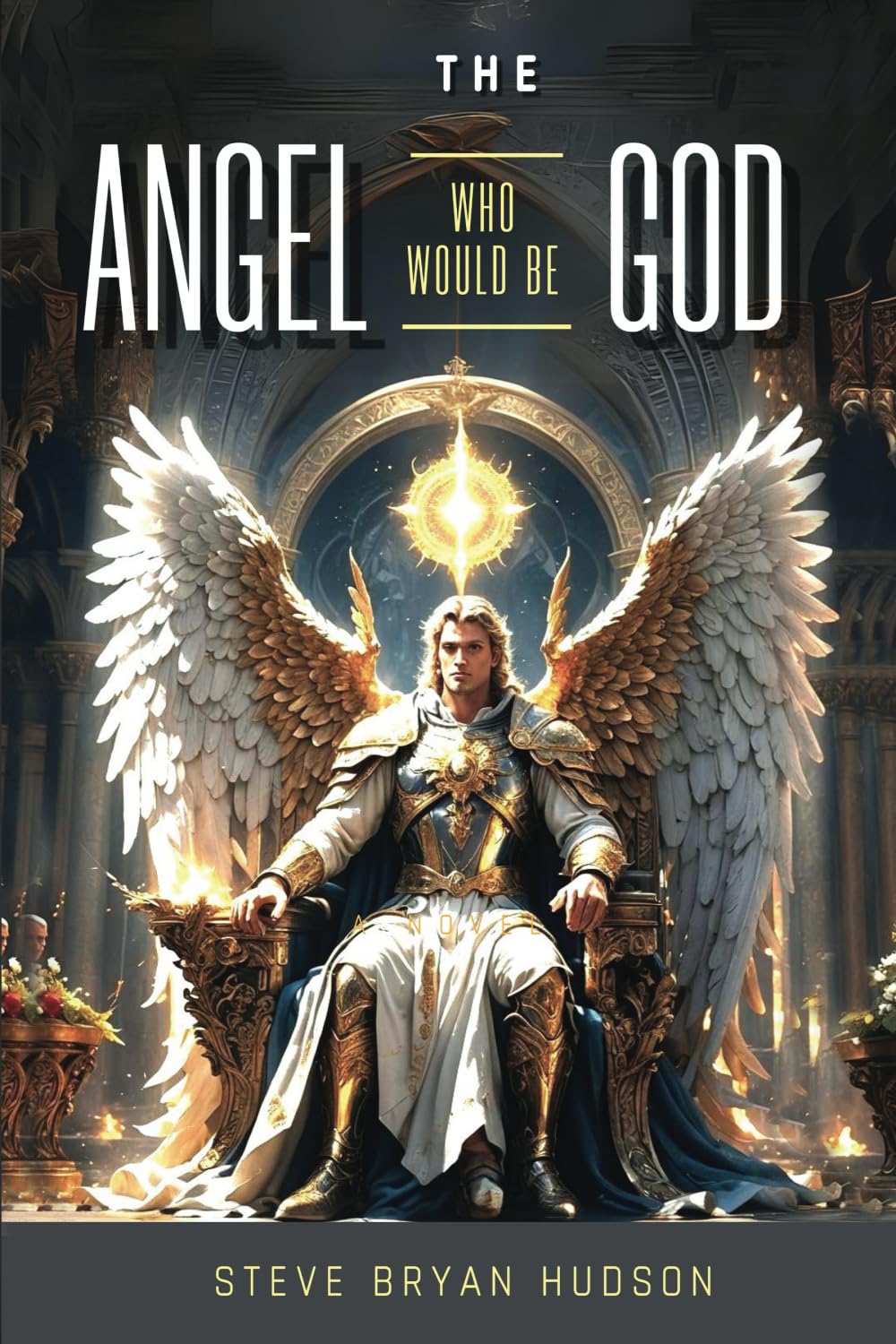 The Angel Who Would Be God!: Satan's Strategies and Tactics from Ancient History to Prophetic Future