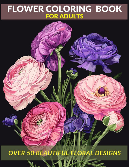Flower Coloring Book for Adults: Relaxation, Mindfulness, and Relieving Stress with Over 50 Beautiful Floral Designs. Large Print with Simple and Easy ... and Relaxation Coloring Books for Adults) - 5964