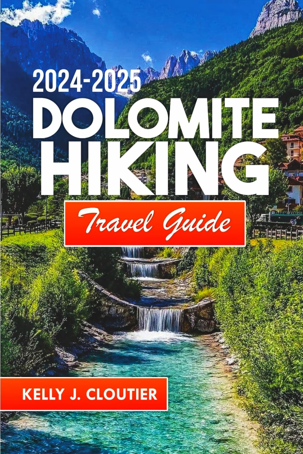 Dolomite Hiking Travel Guide 2024-2025: Where Every Trail Leads to Wonder and Unforgettable Memories (Travel diaries series collection) - 2517