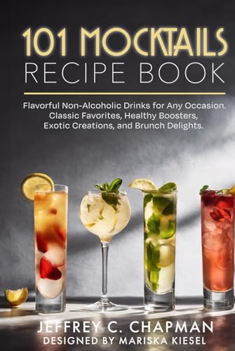 101 Mocktails Recipe Book: Flavorful Non-Alcoholic Drinks for Any Occasion. Classic Favorites, Healthy Boosters, Exotic Creations, and Brunch Delights. (The 101 Series) - 4330