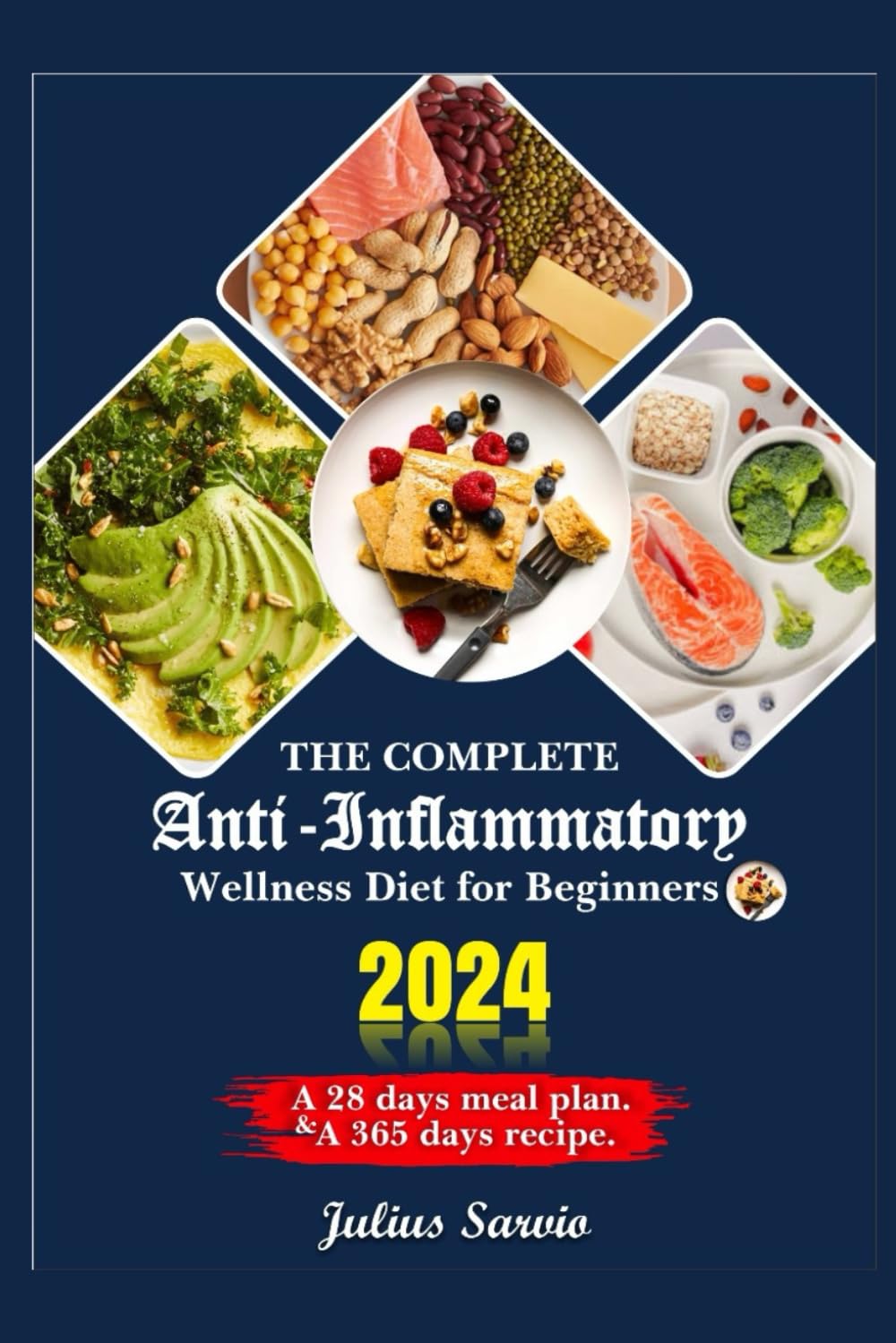 The complete Anti-Inflammatory wellness diet for Beginners: A Comprehensive Guide to Reducing Inflammation, Boosting Health, and Reclaiming Your Vitality