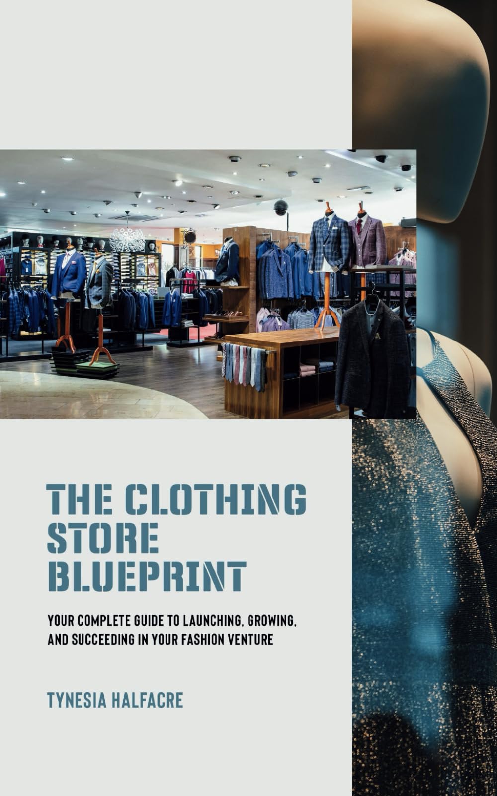 THE CLOTHING STORE BLUEPRINT: YOUR COMPLETE GUIDE TO LAUNCHING, GROWING, AND SUCCEEDING IN YOUR FASHION VENTURE (THE BLUEPRINT SERIES) - 3992