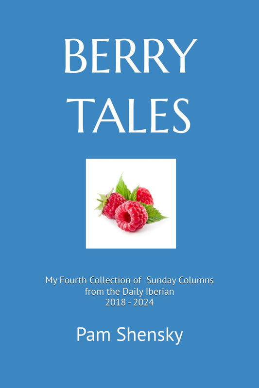 Berry Tales: My Fourth Collection of Sunday Columns from the Daily Iberian 2018 - 2024 - 5328