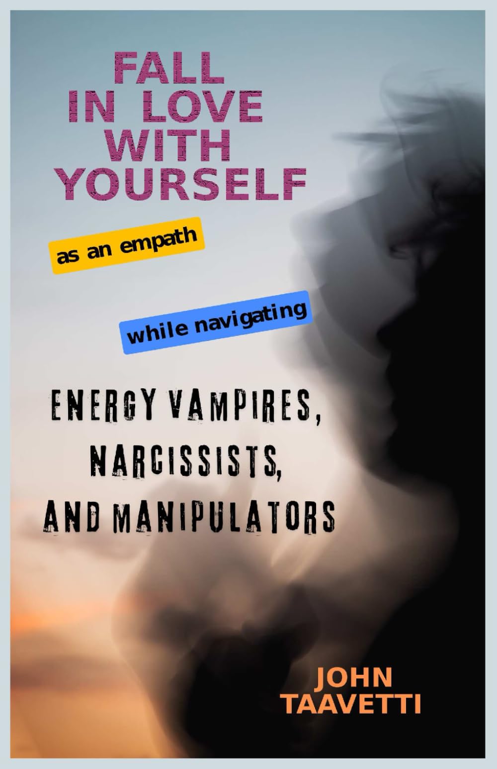 Fall in Love with Yourself: Navigate Energy Vampires, Narcissists, and Manipulators
