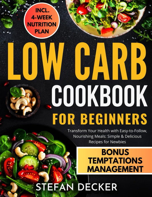 Low Carb Cookbook for Beginners: Transform Your Health with Easy-to-Follow, Nourishing Meals - Simple & Delicious Recipes for Newbies - 9542