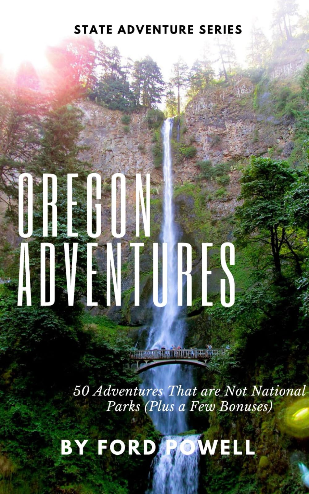 Oregon Adventures: 50 Adventures that are not National Parks (plus a few bonuses) (State Adventure Series) - 6469