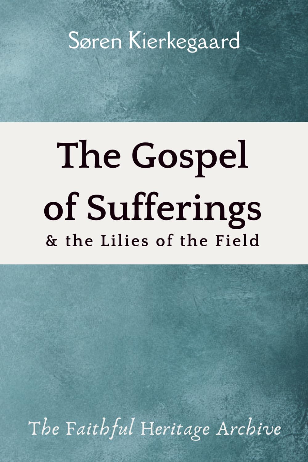 The Gospel of Suffering and The Lilies of the Field: Christian Discourses by Soren Kierkegaard - 1822