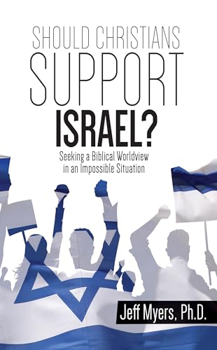 Should Christians Support Israel? Seeking a Biblical Worldview in an Impossible Situation - 7414