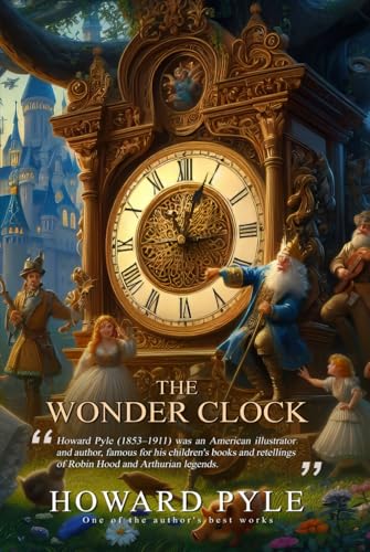 The Wonder Clock; or, four & twenty marvellous Tales (Classic Illustrated and Annotated) - 5339