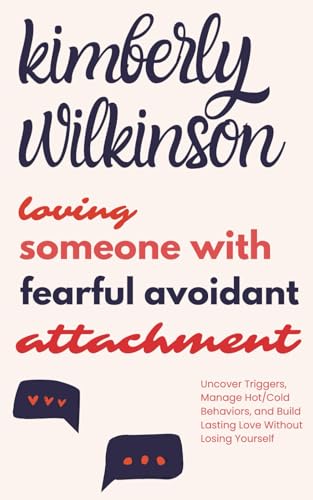 Loving Someone with Fearful Avoidant Attachment: Uncover Triggers, Manage Hot/Cold Behaviors, and Build Lasting Love Without Losing Yourself - 6507