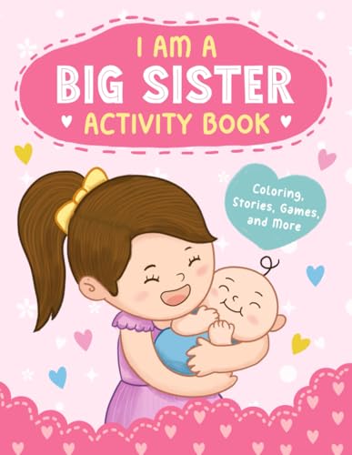 I'm a Big Sister: Activity Book with Coloring, Stories, Games, and More for Big Sisters to Prepare for Their New Role - 5268