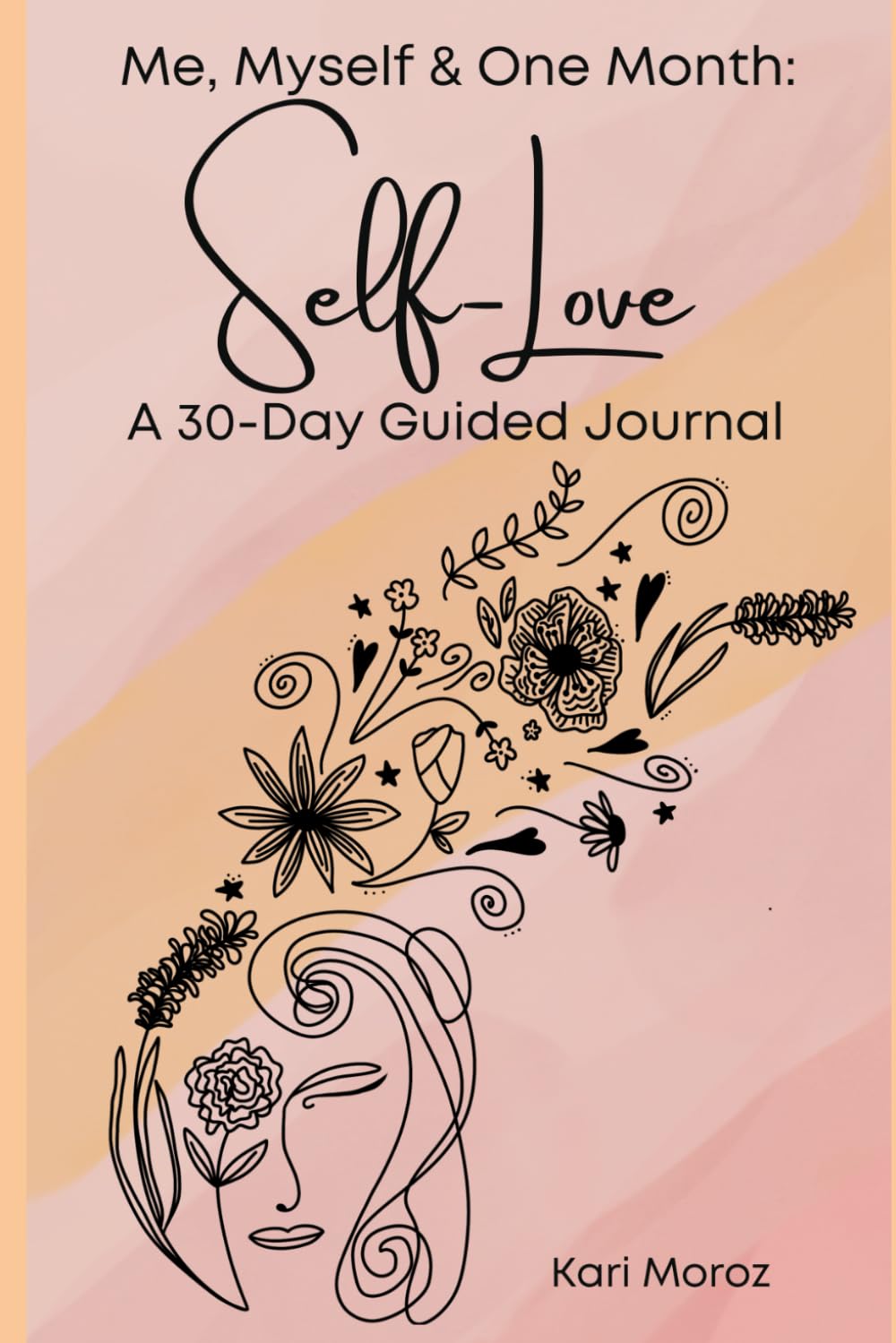 Me, Myself & One Month: Self Love: A 30-Day Guided Journal