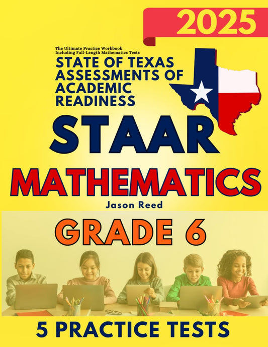 State of Texas Assessments of Academic Readiness (STAAR) Test Prep Grade 6 Mathematics: The Ultimate Practice Workbook Including Full-Length Mathematics Tests - 5714