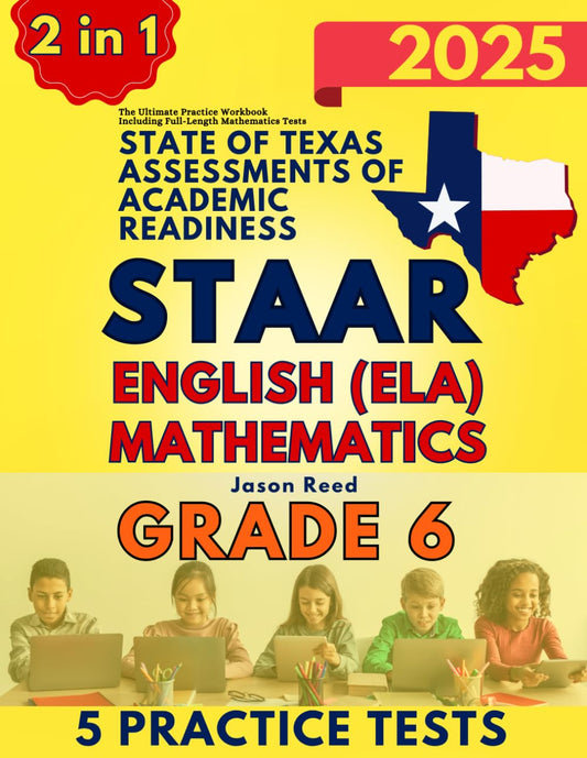 State of Texas Assessments of Academic Readiness (STAAR) Grade 6: The Ultimate Practice Workbook for Mathematics and English Language Arts Literacy (ELA) Including Full-Length Tests - 1636