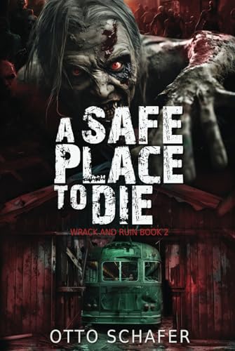 A Safe Place To Die: A Zombie Apocalypse Thriller (Wrack and Ruin) - 1130