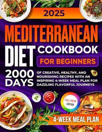 Mediterranean Diet Cookbook for Beginners: 2000 Days of Creative, Healthy, and Nourishing Recipes with an Inspiring 4-Week Meal Plan for Dazzling Flavorful Journeys - 8348