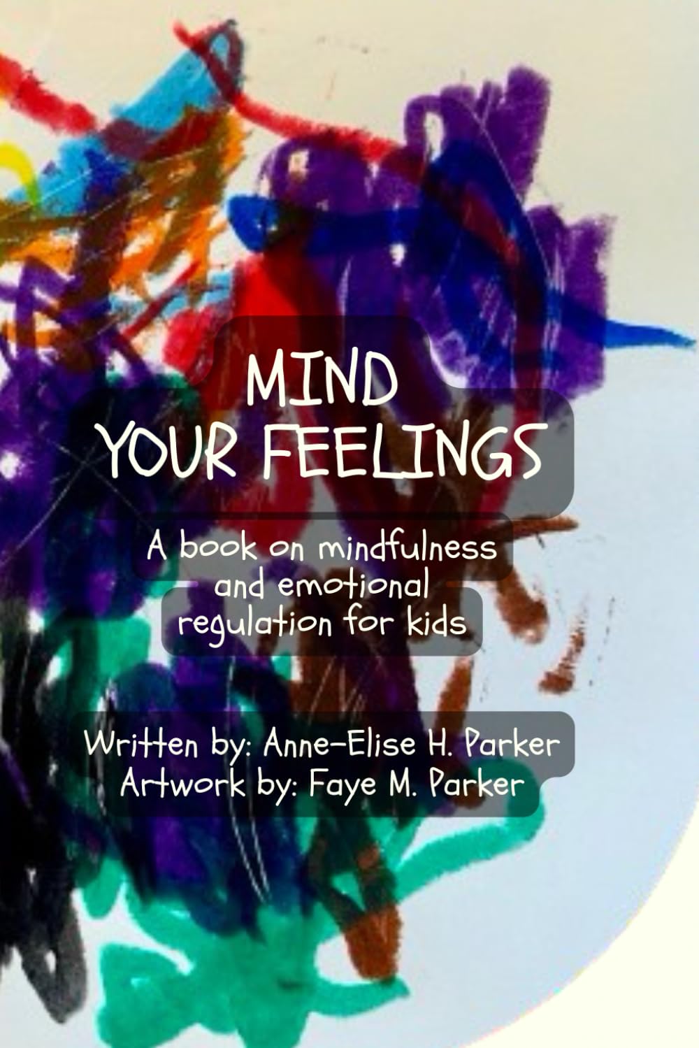 Mind Your Feelings: A Book on Mindfulness and Emotional Regulation for Kids