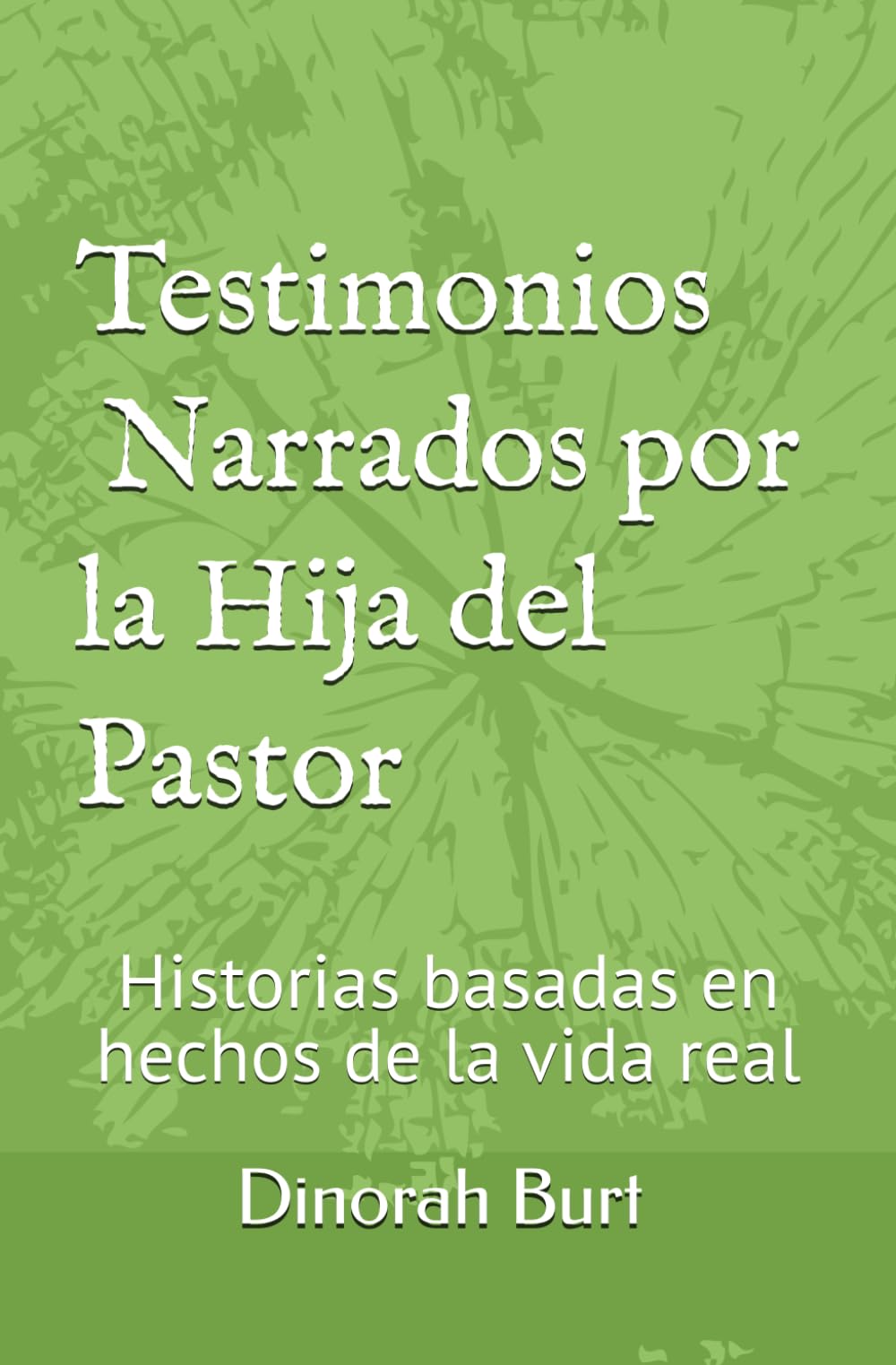 Testimonios Narrados por la Hija del Pastor: Historias basadas en hechos de la vida real (Spanish Edition) - 7458