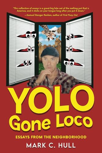 YOLO Gone Loco: Essays from the Neighborhood - 8799