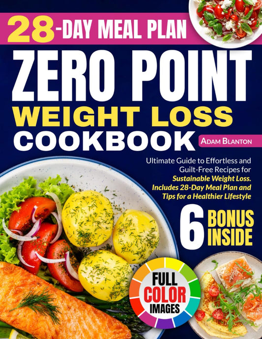 0 Point Weight Loss Cookbook: Ultimate Guide to Effortless and Guilt-Free Recipes for Sustainable Weight Loss. Includes 28-Day Meal Plan and Tips for a Healthier Lifestyle - 3476