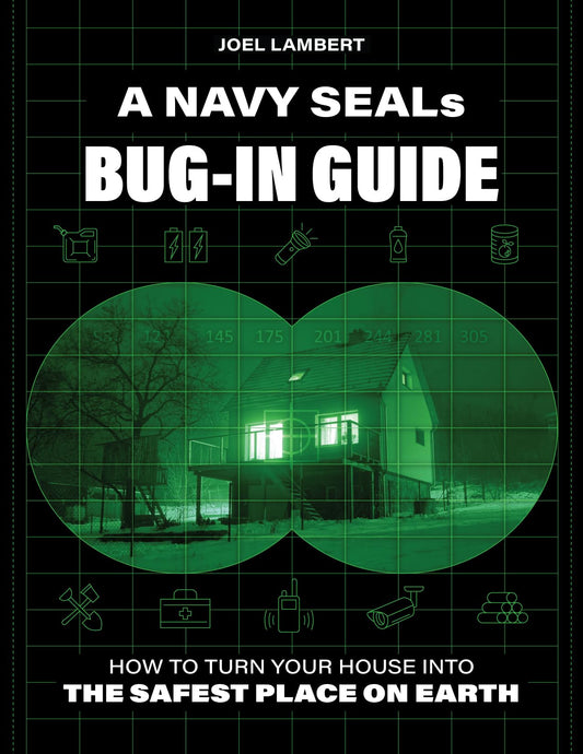 A Navy SEAL's Bug-In Guide: How to Turn Your House into the Safest Place on Earth - 1436
