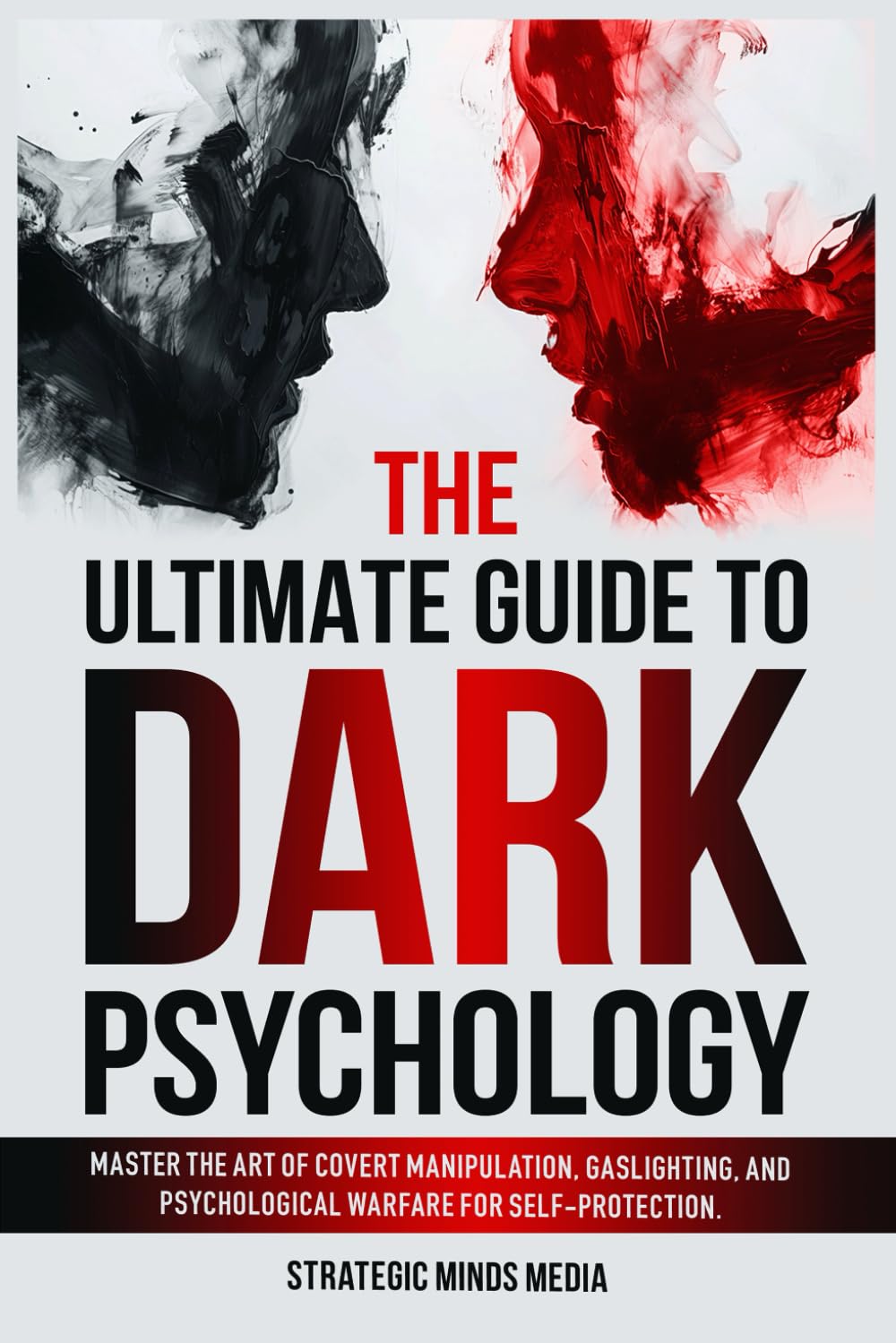 The Ultimate Guide to Dark Psychology: Master The Art of Covert Manipulation, Gaslighting, and Psychological Warfare for Self-Protection - 5381