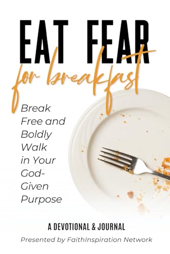 Eat Fear for Breakfast: Break Free & Boldly Walk in Your God-Given Purpose - 723