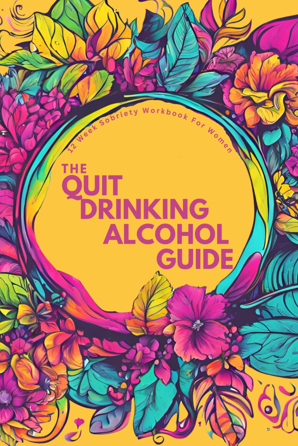 The Quit Drinking Alcohol Guide | 12-Week Sobriety Workbook for Women: Reclaim Your Life While Keeping (Some Of) Your Sanity | Daily Self Help Prompts ... and Recovery Journal (Sober Sisterhood) - 5891