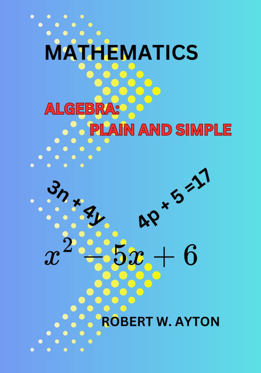 Mathematics: Algebra: Plain and Simple - 795