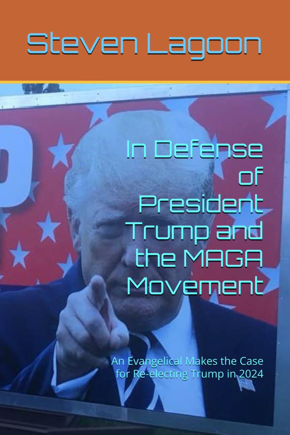 In Defense of President Trump and the MAGA Movement: An Evangelical Makes the Case for Re-electing Trump in 2024