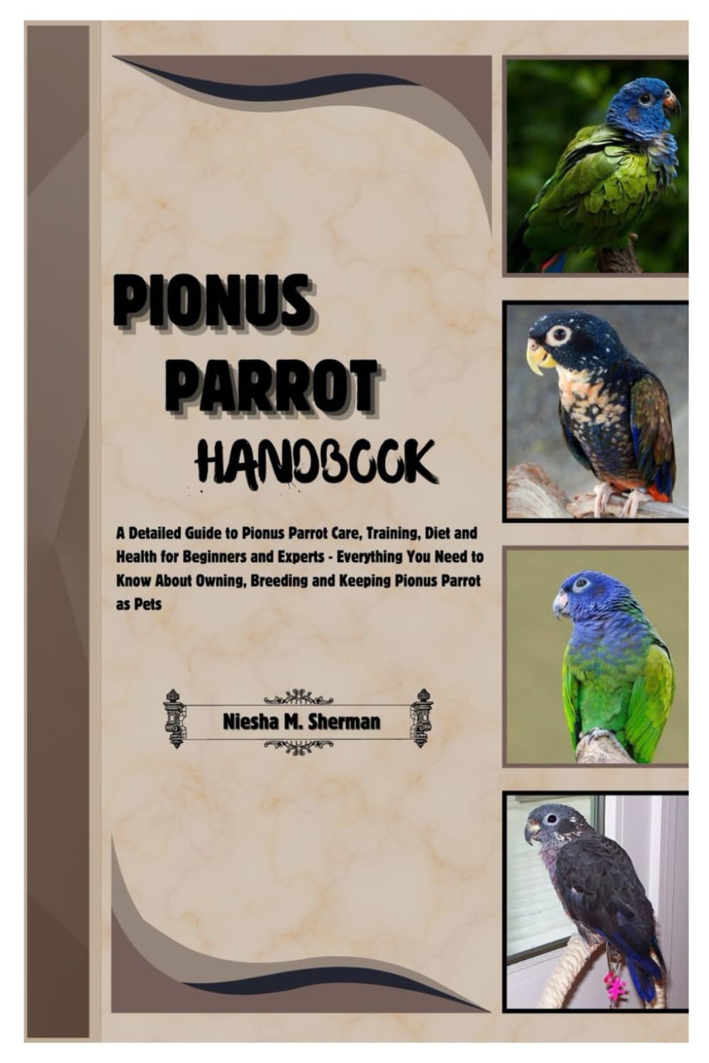 Pionus Parrot Handbook: A Detailed Guide to Pionus Parrot Care, Training, Diet and Health for Beginners & Experts - Everything You Need to Know About Owning, Breeding & Keeping Pionus Parrots as Pets - 2988
