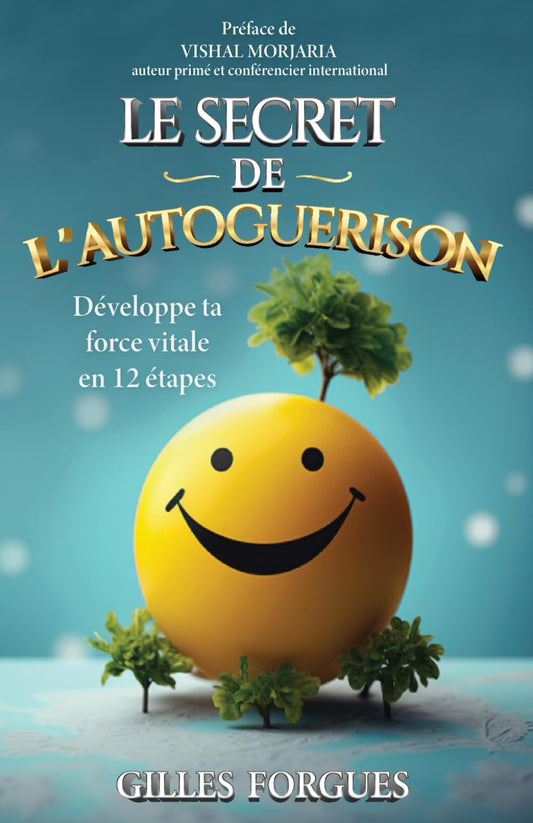 LE SECRET DE L'AUTOGUERISON: Développe ta force vitale en 12 étapes (French Edition) - 6096