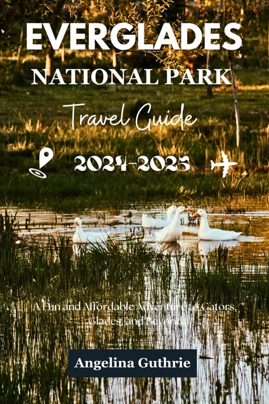 Everglades National Park Travel Guide 2024-2025: A Fun and Affordable Adventure to Gators, Glades, and Beyond - 4582