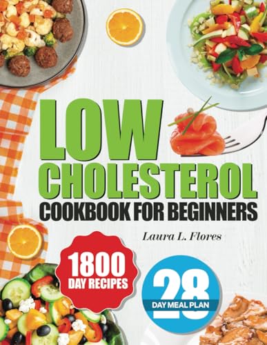 Low Cholesterol Cookbook for Beginners: 1800 Days of Easy, Nutritious, and Delicious Recipes to Lower Cholesterol, Improve Heart Health, and Live a ... 28-Day Meal Plan and Tips for Heart Wellness. - 1112