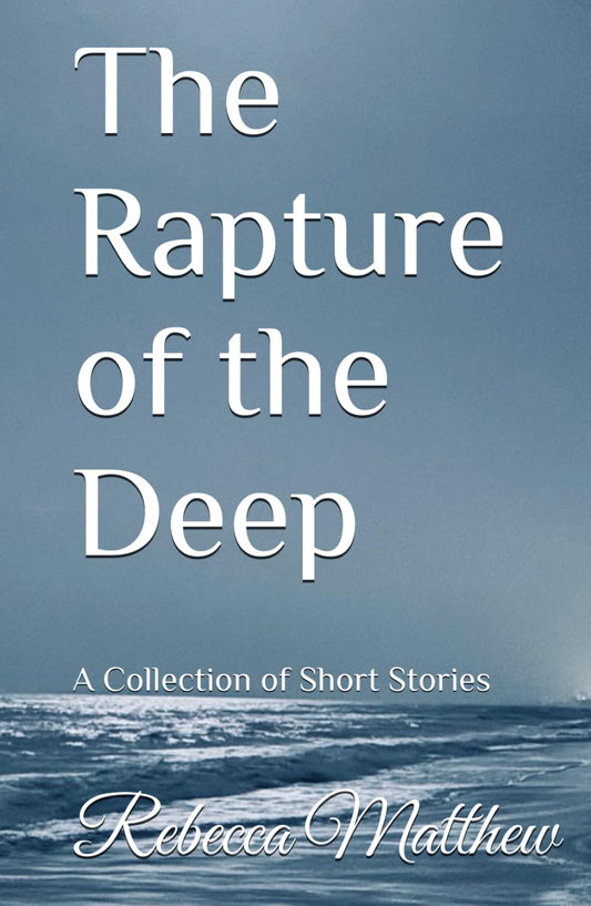 The Rapture of the Deep: A Collection of Short Stories