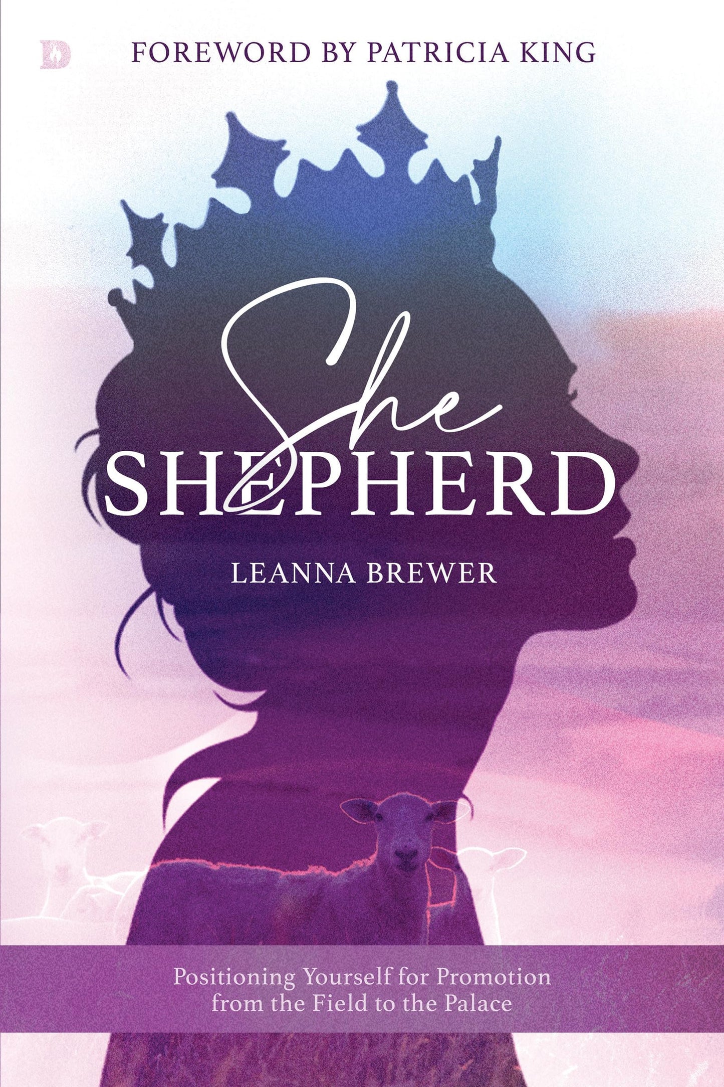 She Shepherd: Positioning Yourself for Promotion from the Field to the Palace - 4854