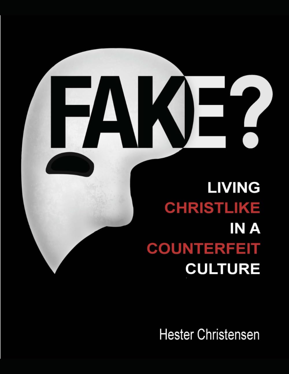 FAKE?: Living Christlike in a Counterfeit Culture - 5131