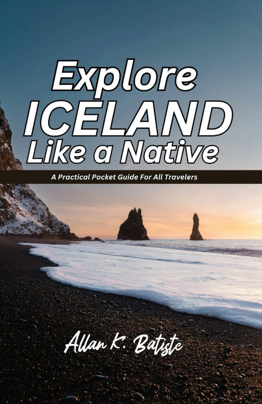 EXPLORE ICELAND LIKE A NATIVE: A Practical Pocket Guide For All Travelers