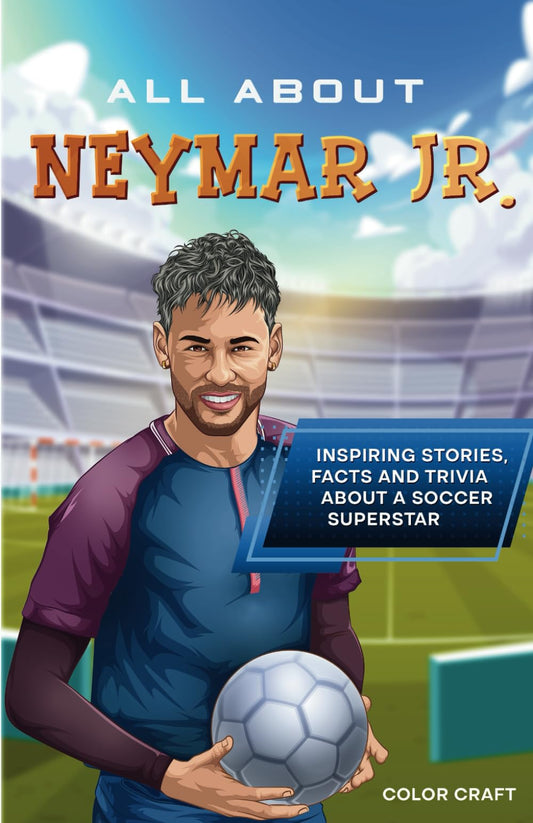 All About Neymar Jr.: Inspiring stories, facts and trivia about a soccer superstar: All the history, details and incredible feats you need to know as a superfan of Neymar Jr. (Soccer Bios Books) - 4735