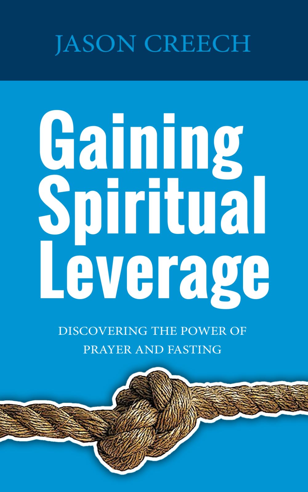 GAINING SPIRITUAL LEVERAGE: Discovering the Power of Prayer and Fasting - 2205