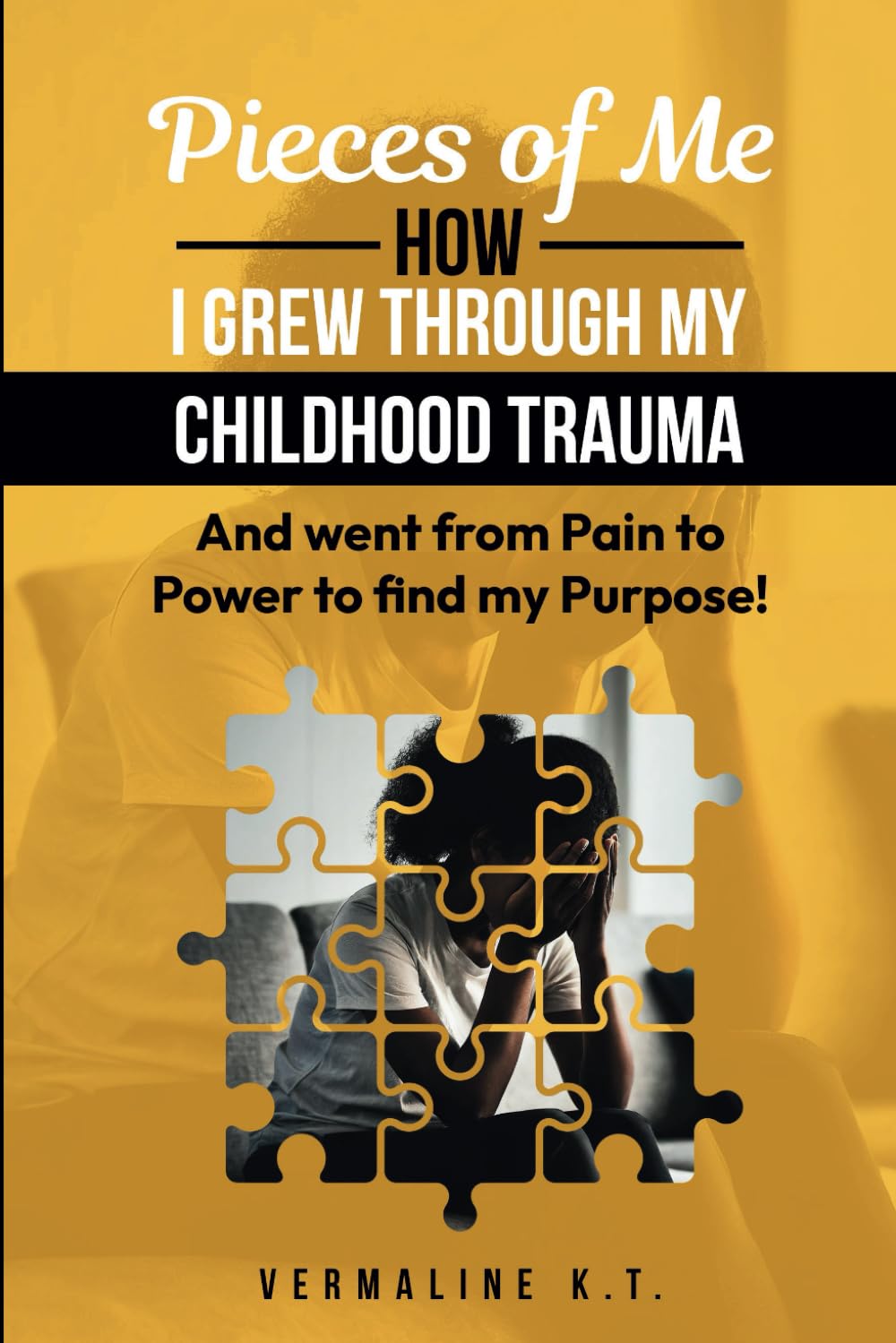 Pieces of Me: How I grew through my childhood trauma and went from Pain to Power to find my Purpose!