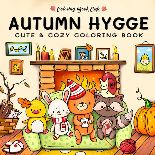 Autumn Hygge: Cute and Cozy Coloring Book for Adults & Teens Featuring Autumn Scenes with Adorable Animals Characters - 9289